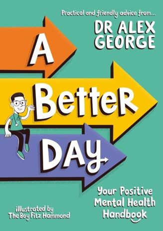 Cover of A Better Day: Your Positive Mental Health Handbook by Dr Alex George