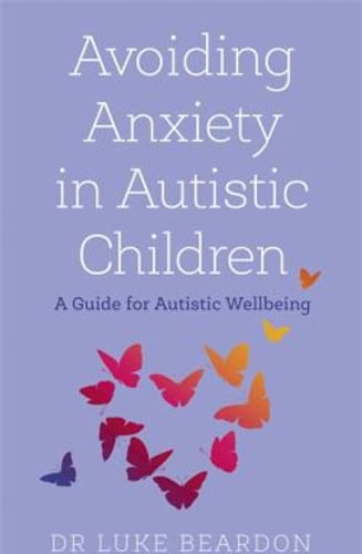 Cover of Avoiding Anxiety in Autistic Children by Luke Beardon