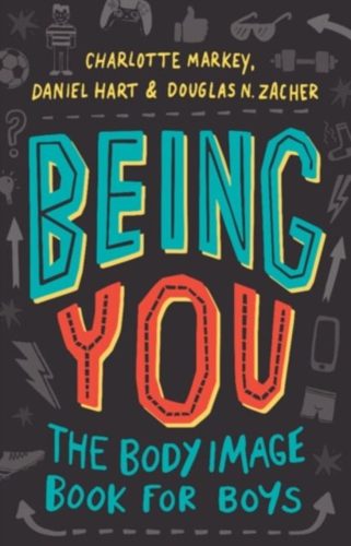 Cover of Being You: The Body Image Book for Boys by Charlotte Markey, Daniel Hart and Douglas Zacher
