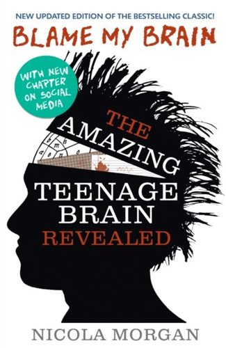 Cover of Blame My Brain: The Amazing Teenage Brain Revealed by Nicola Morgan