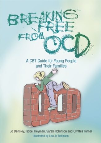 Cover of Breaking Free from OCD: A CBT Guide for Young People and Their Families by Jo Derisley, Isobel Heyman, Sarah Robinson and Cynthia Turner