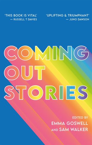 Cover of Coming Out Stories: Personal Experiences of Coming Out from Across the LGBTQ+ Spectrum by Emma Goswell and Sam Walker