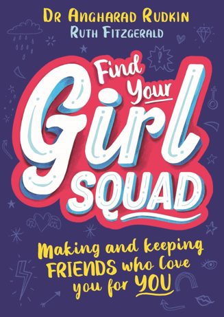 Cover of Find Your Girl Squad: Making and Keeping Friends Who Love You for YOU by Dr Angharad Rudkin and Ruth Fitzgerald