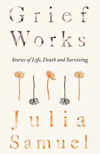 Cover of Grief Works by Julia Samuel