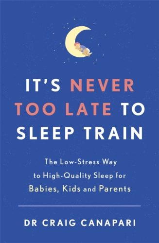 Cover of It’s Never Too Late to Sleep Train by Craig Canapari
