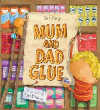 Cover of Mum and Dad Glue by Kes Gray