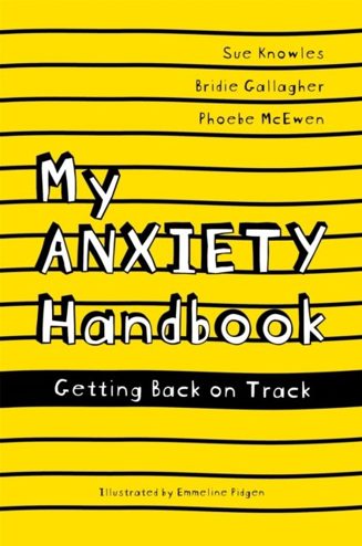 Cover of My Anxiety Handbook: Getting Back on Track by Sue Knowles, Bridie Gallagher and Phoebe McEwen