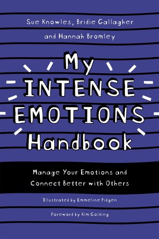 Cover of My Intense Emotions Handbook: Manage Your Emotions and Connect Better with Others by Sue Knowles, Bridie Gallagher and Hannah Bromley