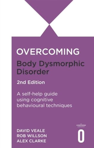 Cover of Overcoming Body Dysmorphic Disorder by Rob Willson, David Veale and Alexandra Clarke