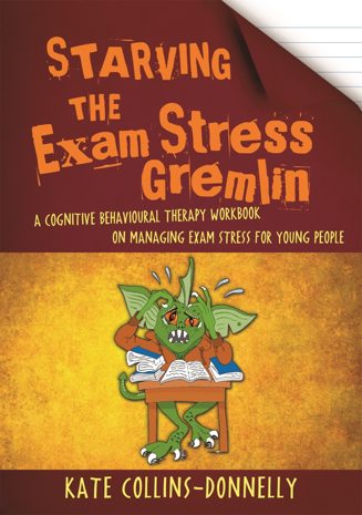 Cover of Starving the Exam Stress Gremlin: A Cognitive Behavioural Therapy Workbook on Managing Exam Stress for Young People by Kate Collins-Donnelly
