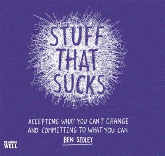 Cover of Stuff That Sucks: Accepting What You Can’t Change and Committing to What You Can by Ben Sedley
