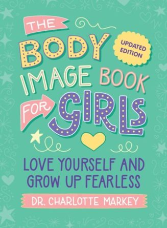 Cover of The Body Image Book for Girls: Love Yourself and Grow Up Fearless by Charlotte Markey