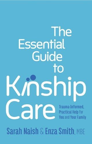 Cover of The Essential Guide to Kinship Care by Sarah Naish & Enza Smith
