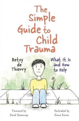 Cover of The Simple Guide to Child Trauma by Betsy de Thierry