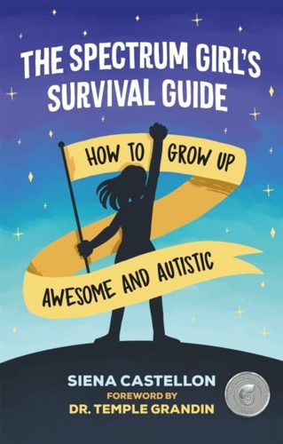 Cover of The Spectrum Girl’s Survival Guide: How to Grow Up Awesome and Autistic by Siena Castellon