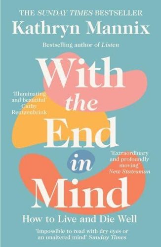Cover of With the End in Mind by Kathryn Mannix