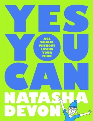 Cover of Yes You Can: Ace School Without Losing Your Mind by Natasha Devon