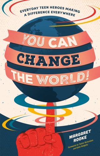 Cover of You Can Change the World! Everyday Teen Heroes Making a Difference Everywhere by Margaret Rooke